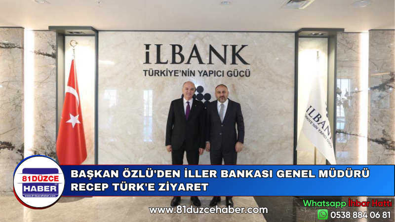 BAŞKAN ÖZLÜ'DEN İLLER BANKASI GENEL MÜDÜRÜ RECEP TÜRK'E ZİYARET