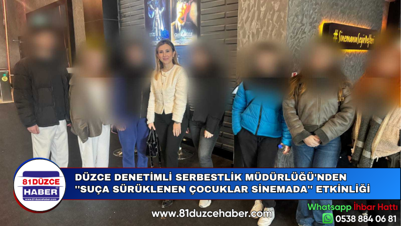 DÜZCE DENETİMLİ SERBESTLİK MÜDÜRLÜĞÜ'NDEN ''SUÇA SÜRÜKLENEN ÇOCUKLAR SİNEMADA'' ETKİNLİĞİ