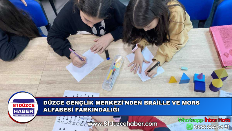 DÜZCE GENÇLİK MERKEZİ'NDEN BRAİLLE VE MORS ALFABESİ FARKINDALIĞI