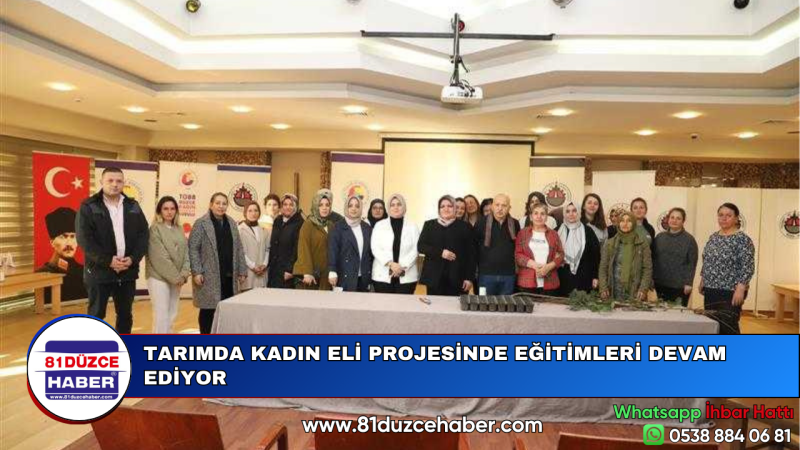 TARIMDA KADIN ELİ PROJESİNDE EĞİTİMLERİ DEVAM EDİYOR