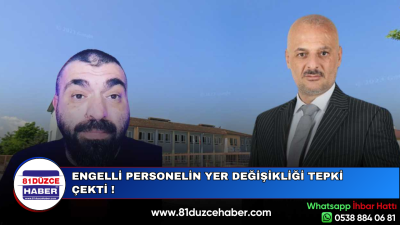 ENGELLİ PERSONELİN YER DEĞİŞİKLİĞİ TEPKİ ÇEKTİ !