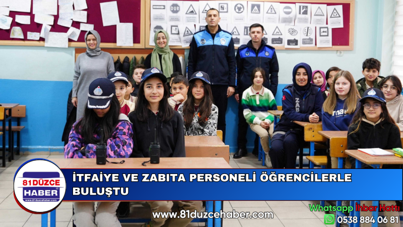 İTFAİYE VE ZABITA PERSONELİ ÖĞRENCİLERLE BULUŞTU