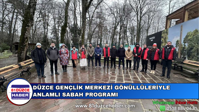 DÜZCE GENÇLİK MERKEZİ GÖNÜLLÜLERİYLE ANLAMLI SABAH PROGRAMI