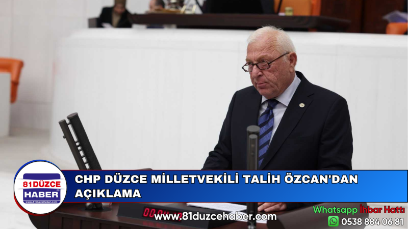 CHP DÜZCE MİLLETVEKİLİ TALİH ÖZCAN'DAN AÇIKLAMA