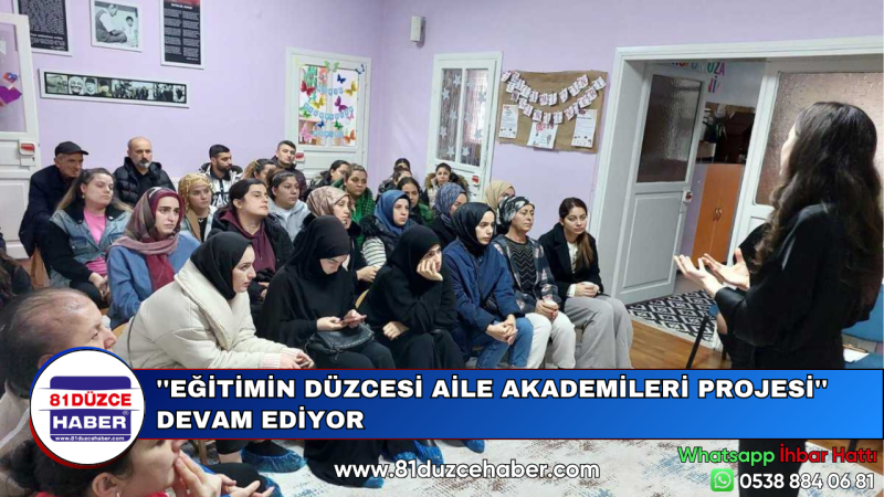 ''EĞİTİMİN DÜZCESİ AİLE AKADEMİLERİ PROJESİ'' DEVAM EDİYOR