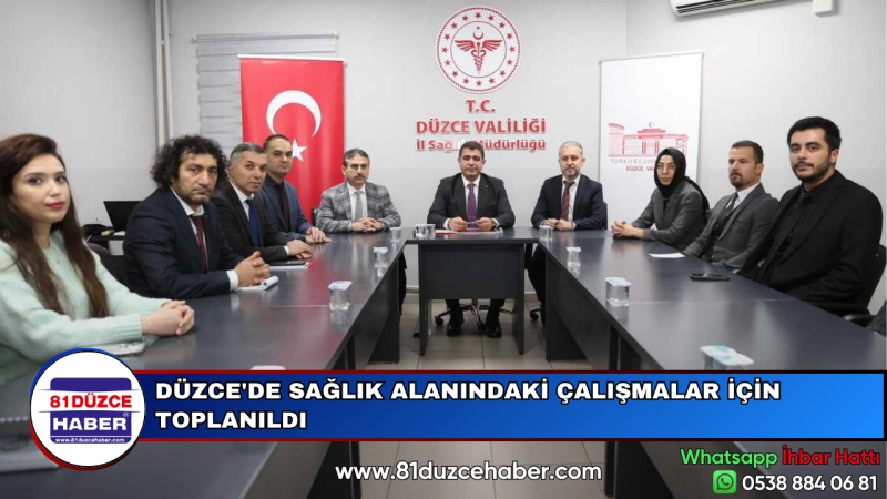 DÜZCE'DE SAĞLIK ALANINDAKİ ÇALIŞMALAR İÇİN TOPLANILDI