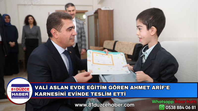 VALİ ASLAN EVDE EĞİTİM GÖREN AHMET ARİF'E KARNESİNİ EVİNDE TESLİM ETTİ