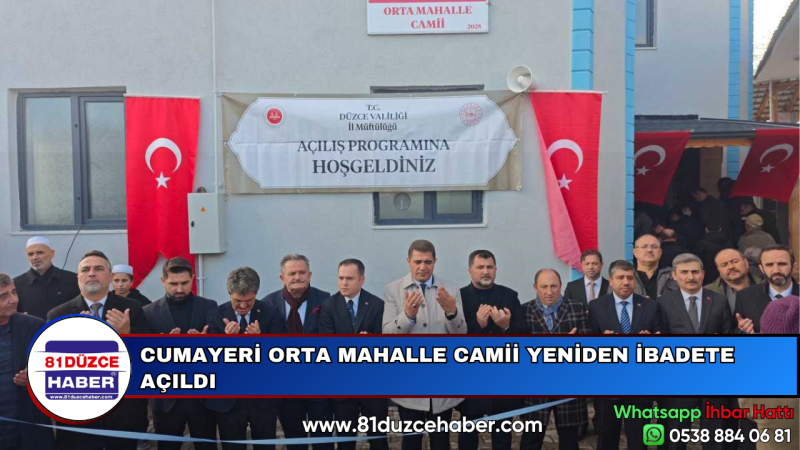 CUMAYERİ ORTA MAHALLE CAMİİ YENİDEN İBADETE AÇILDI