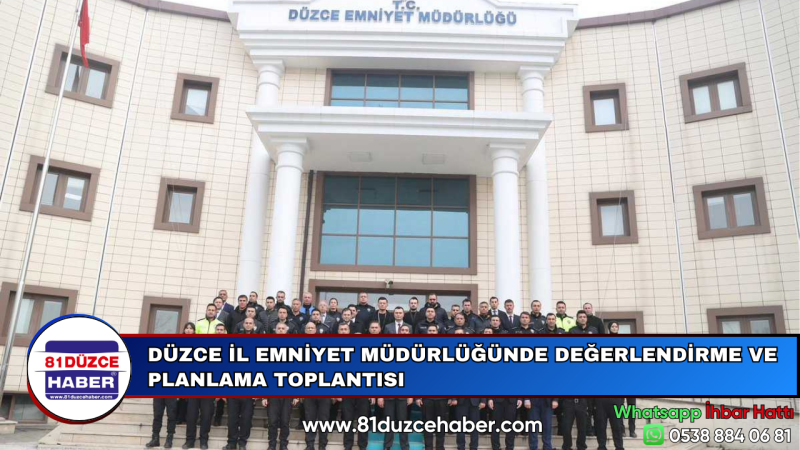 DÜZCE İL EMNİYET MÜDÜRLÜĞÜNDE DEĞERLENDİRME VE PLANLAMA TOPLANTISI