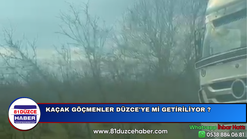 KAÇAK GÖÇMENLER DÜZCE'YE Mİ GETİRİLİYOR ?