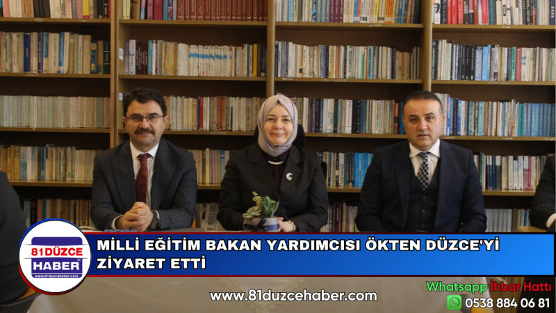 MİLLİ EĞİTİM BAKAN YARDIMCISI ÖKTEN DÜZCE'Yİ ZİYARET ETTİ