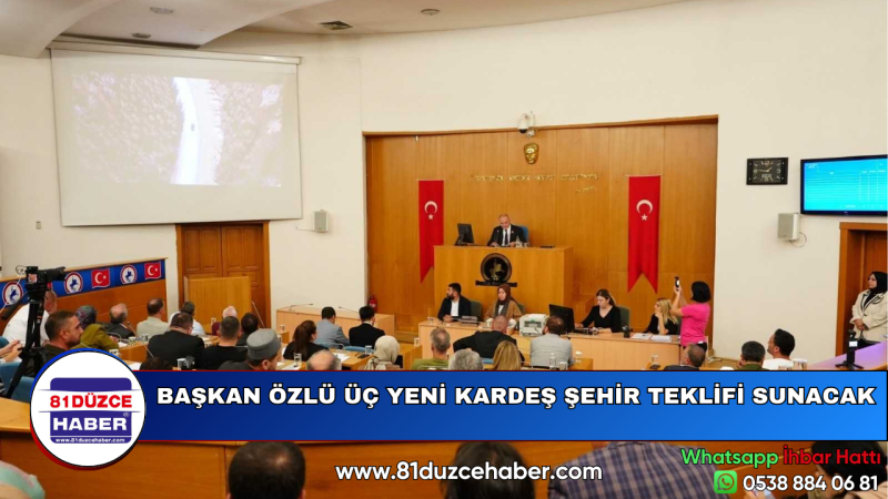 BAŞKAN ÖZLÜ ÜÇ YENİ KARDEŞ ŞEHİR TEKLİFİ SUNACAK