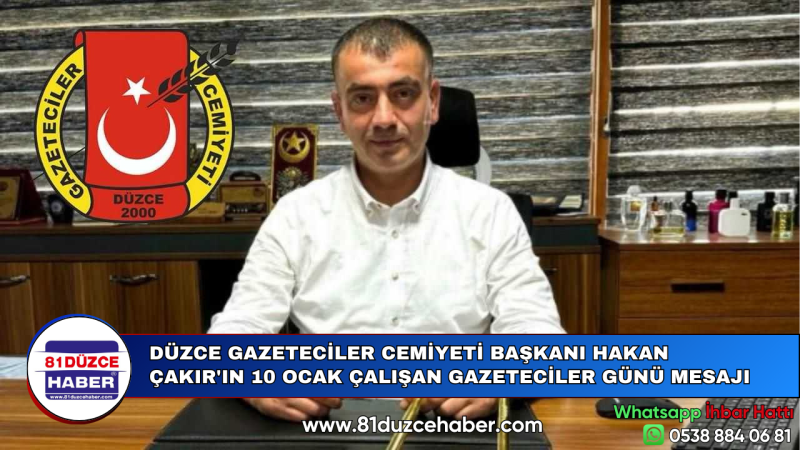 DÜZCE GAZETECİLER CEMİYETİ BAŞKANI HAKAN ÇAKIR'IN 10 OCAK ÇALIŞAN GAZETECİLER GÜNÜ MESAJI