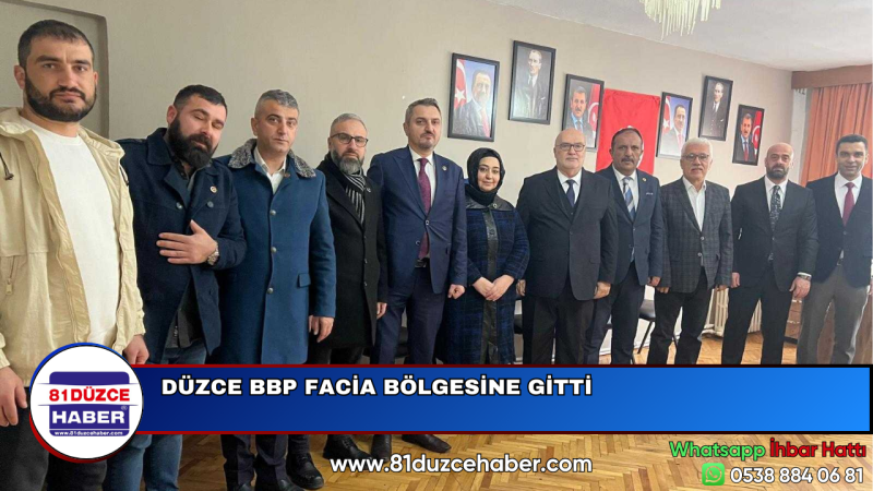 DÜZCE BBP FACİA BÖLGESİNE GİTTİ