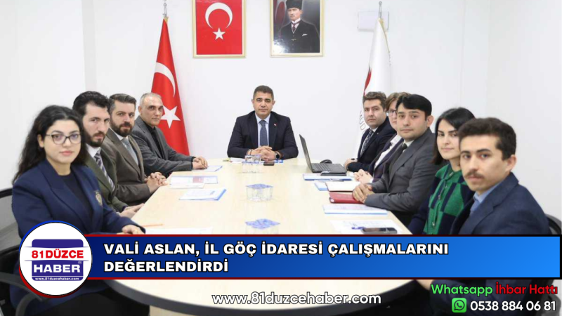 VALİ ASLAN, İL GÖÇ İDARESİ ÇALIŞMALARINI DEĞERLENDİRDİ