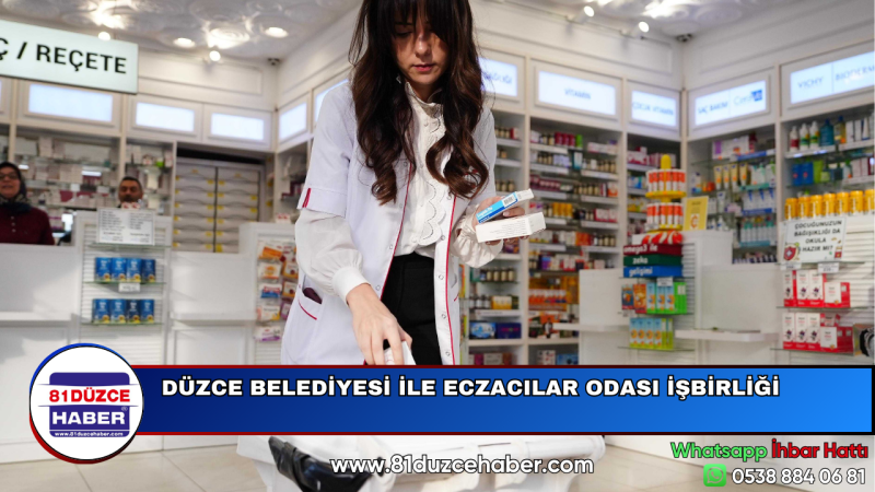 DÜZCE BELEDİYESİ İLE ECZACILAR ODASI İŞBİRLİĞİ