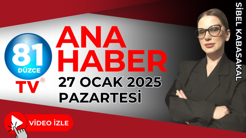 ANA HABER / 27 OCAK 2025 - PAZARTESİ 