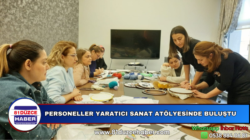 PERSONELLER YARATICI SANAT ATÖLYESİNDE BULUŞTU