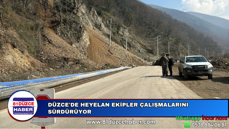 DÜZCE'DE HEYELAN EKİPLER ÇALIŞMALARINI SÜRDÜRÜYOR