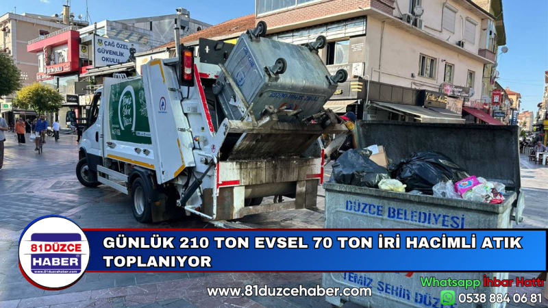 GÜNLÜK 210 TON EVSEL 70 TON İRİ HACİMLİ ATIK TOPLANIYOR