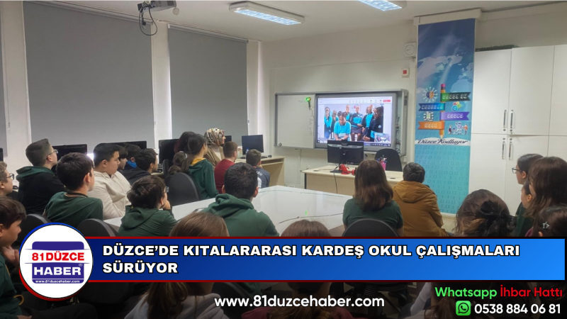 DÜZCE’DE KITALARARASI KARDEŞ OKUL ÇALIŞMALARI SÜRÜYOR