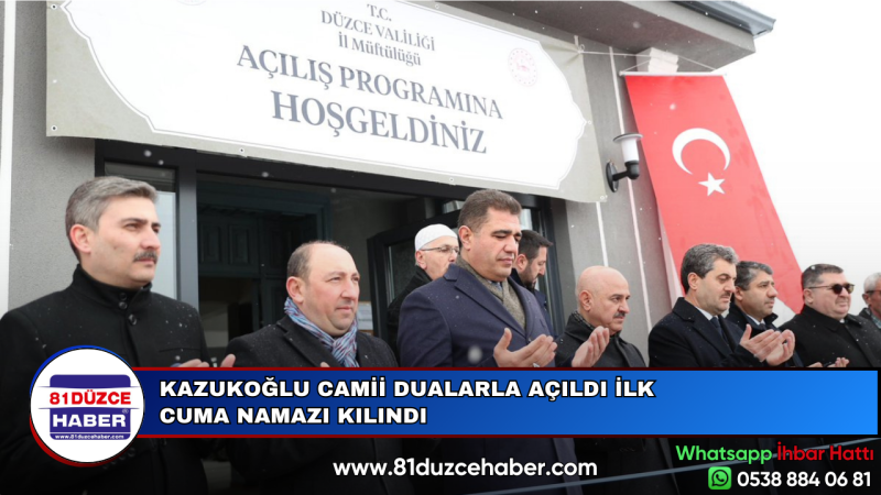 KAZUKOĞLU CAMİİ DUALARLA AÇILDI İLK CUMA NAMAZI KILINDI