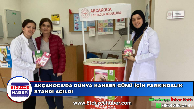 AKÇAKOCA’DA DÜNYA KANSER GÜNÜ İÇİN FARKINDALIK STANDI AÇILDI