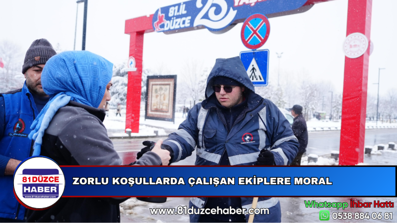 ZORLU KOŞULLARDA ÇALIŞAN EKİPLERE MORAL