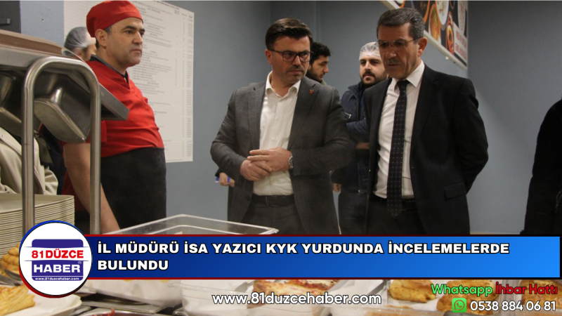 İL MÜDÜRÜ İSA YAZICI KYK YURDUNDA İNCELEMELERDE BULUNDU