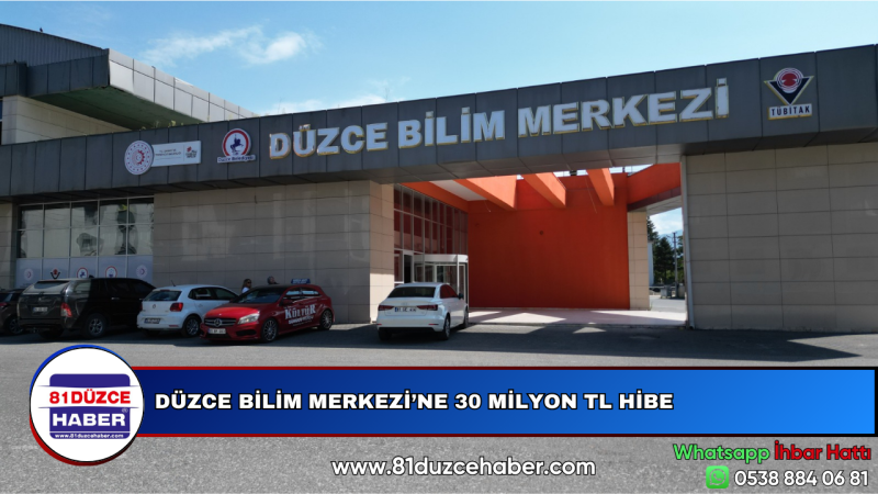 DÜZCE BİLİM MERKEZİ’NE 30 MİLYON TL HİBE