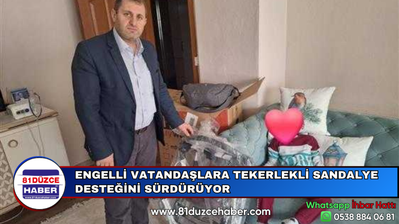 ENGELLİ VATANDAŞLARA TEKERLEKLİ SANDALYE DESTEĞİNİ SÜRDÜRÜYOR