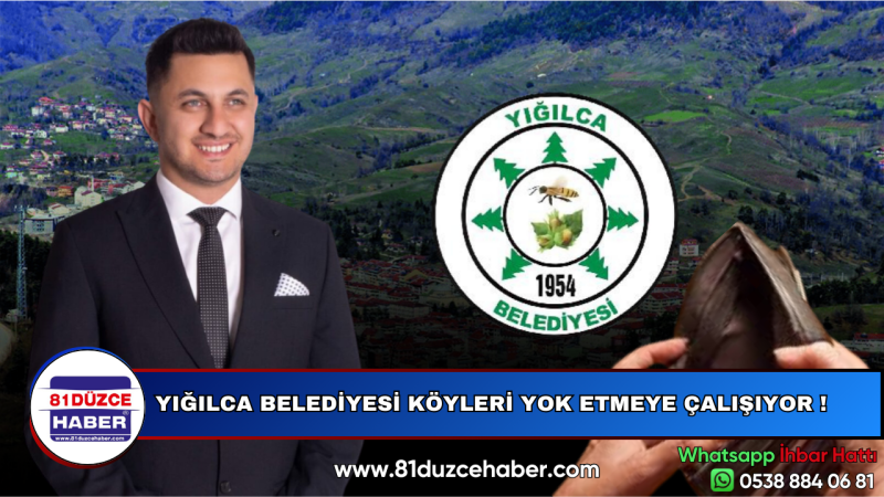 YIĞILCA BELEDİYESİ KÖYLERİ YOK ETMEYE ÇALIŞIYOR !