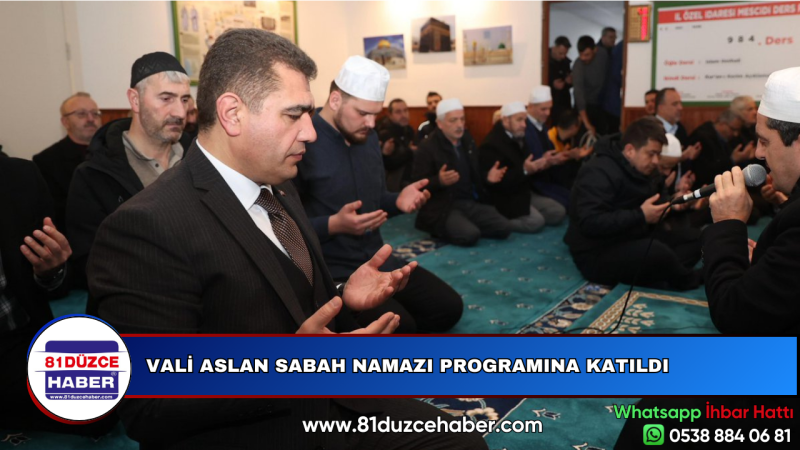 VALİ ASLAN SABAH NAMAZI PROGRAMINA KATILDI