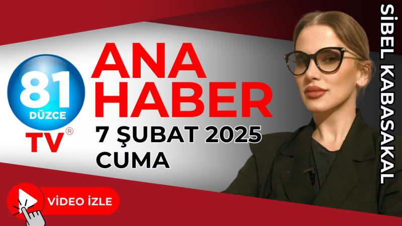 ANA HABER 7 ŞUBAT 2025 - CUMA 