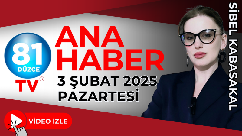 ANA HABER 3 ŞUBAT 2025 - PAZARTESİ