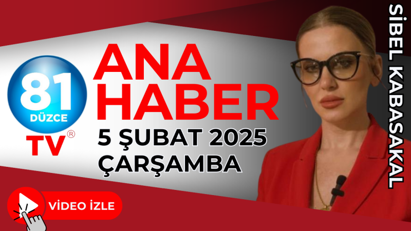 ANA HABER 5 ŞUBAT 2025-ÇARŞAMBA