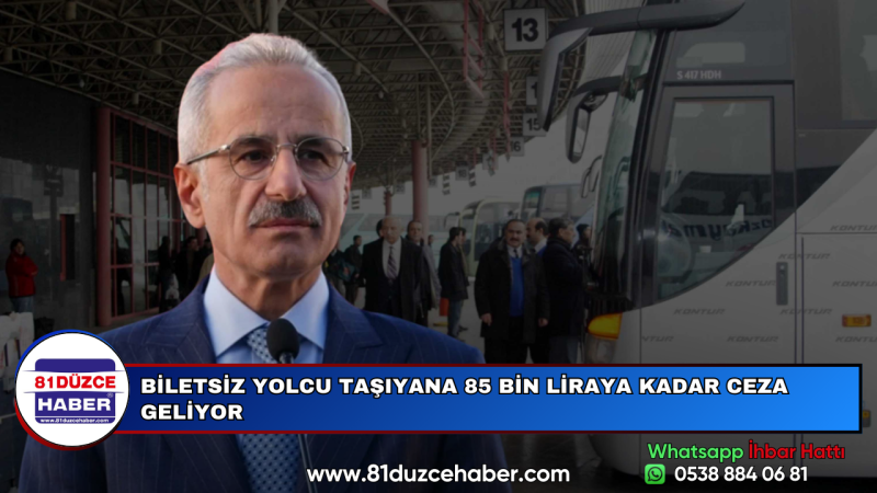 BİLETSİZ YOLCU TAŞIYANA 85 BİN LİRAYA KADAR CEZA GELİYOR