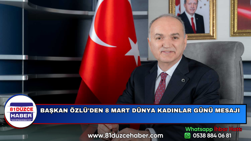 BAŞKAN ÖZLÜ'DEN 8 MART DÜNYA KADINLAR GÜNÜ MESAJI