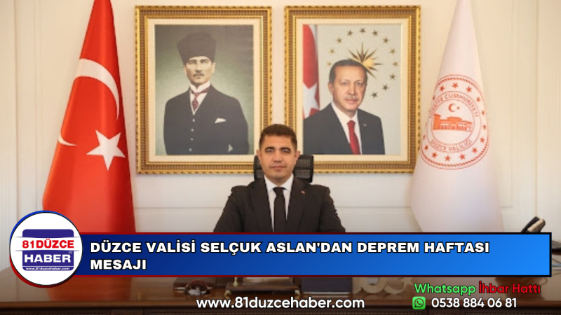 DÜZCE VALİSİ SELÇUK ASLAN'DAN DEPREM HAFTASI MESAJI