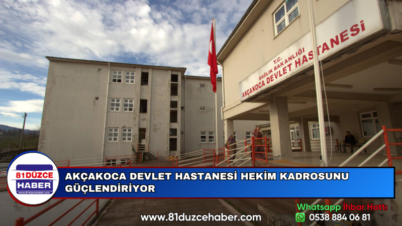 AKÇAKOCA DEVLET HASTANESİ HEKİM KADROSUNU GÜÇLENDİRİYOR