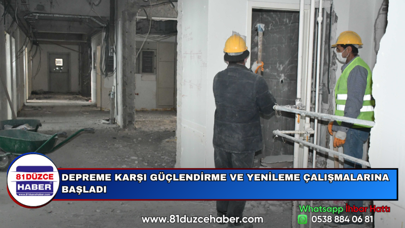 DEPREME KARŞI GÜÇLENDİRME VE YENİLEME ÇALIŞMALARINA BAŞLADI