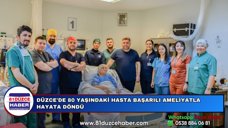 DÜZCE'DE 80 YAŞINDAKİ HASTA BAŞARILI AMELİYATLA  HAYATA DÖNDÜ