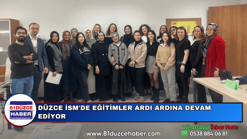 DÜZCE İSM'DE EĞİTİMLER ARDI ARDINA DEVAM EDİYOR