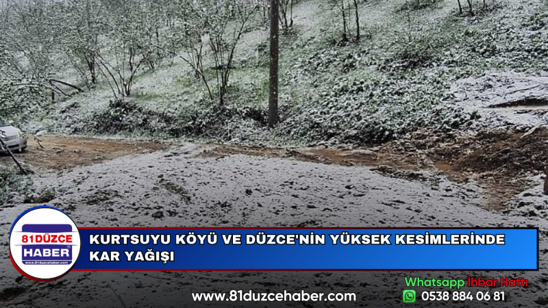 KURTSUYU KÖYÜ VE DÜZCE'NİN YÜKSEK KESİMLERİNDE KAR YAĞIŞI