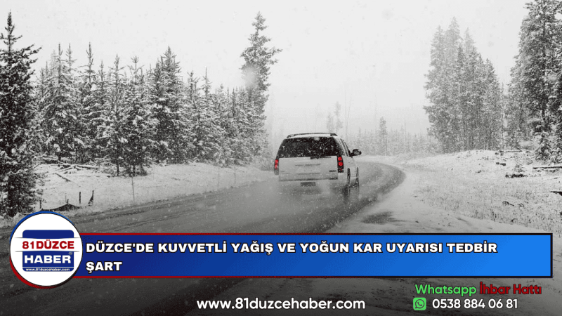DÜZCE'DE KUVVETLİ YAĞIŞ VE YOĞUN KAR UYARISI TEDBİR ŞART 