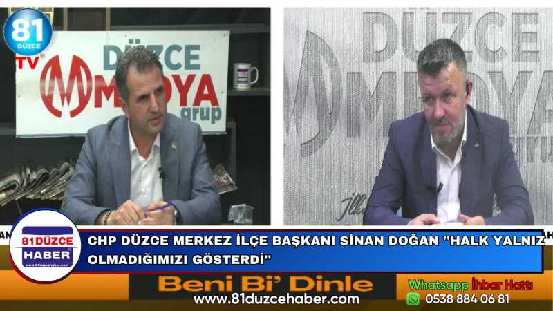 CHP DÜZCE MERKEZ İLÇE BAŞKANI SİNAN DOĞAN ''HALK YALNIZ OLMADIĞIMIZI GÖSTERDİ''