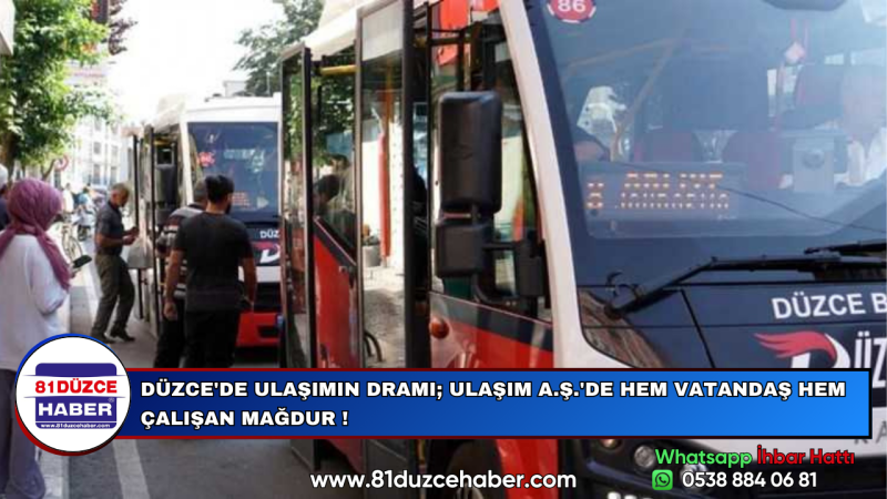 DÜZCE'DE ULAŞIMIN DRAMI; ULAŞIM A.Ş.'DE HEM VATANDAŞ HEM ÇALIŞAN MAĞDUR !