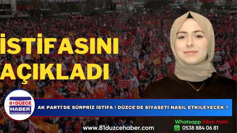 AK PARTİ'DE SÜRPRİZ İSTİFA ! DÜZCE'DE SİYASETİ NASIL ETKİLEYECEK ?