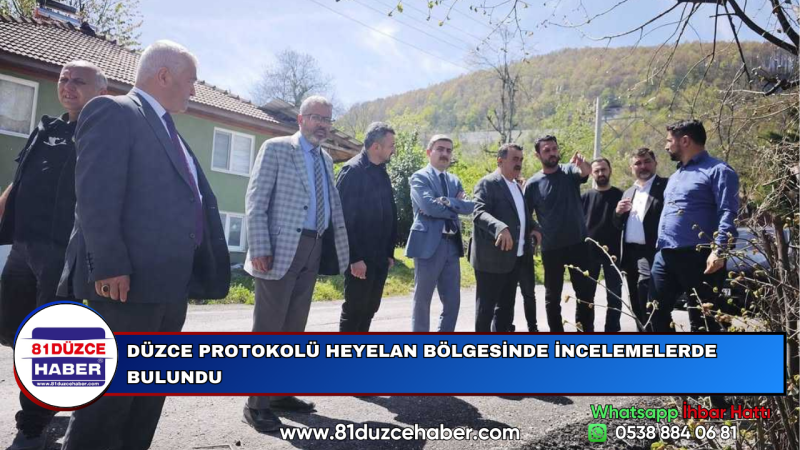 DÜZCE PROTOKOLÜ HEYELAN BÖLGESİNDE İNCELEMELERDE BULUNDU