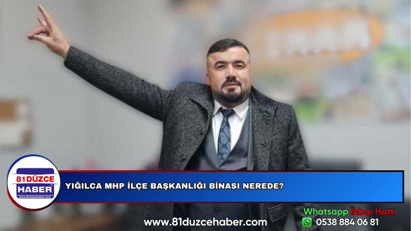 YIĞILCA MHP İLÇE BAŞKANLIĞI BİNASI NEREDE?